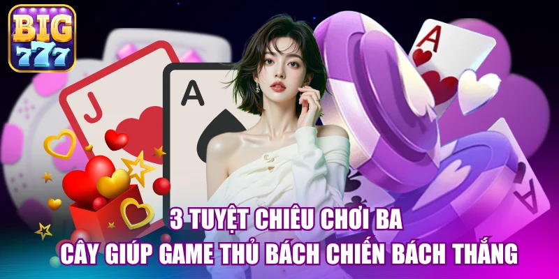 3 tuyệt chiêu chơi ba cây giúp game thủ bách chiến bách thắng