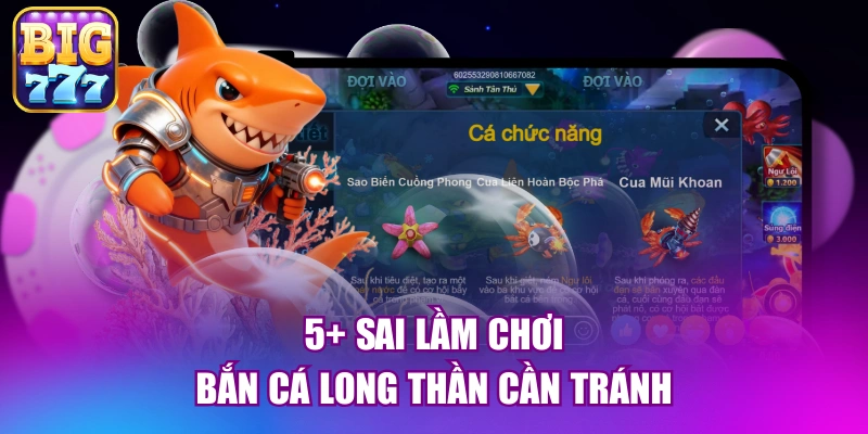 5+ sai lầm chơi bắn cá long thần cần tránh