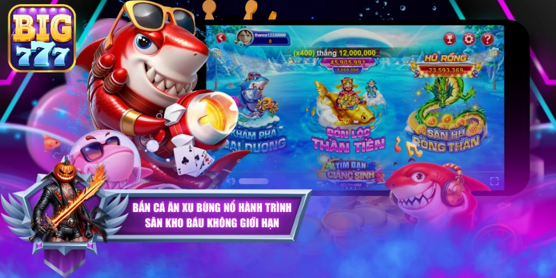 Bắn Cá Ăn Xu Bùng Nổ Hành Trình Săn Kho Báu Không Giới Hạn