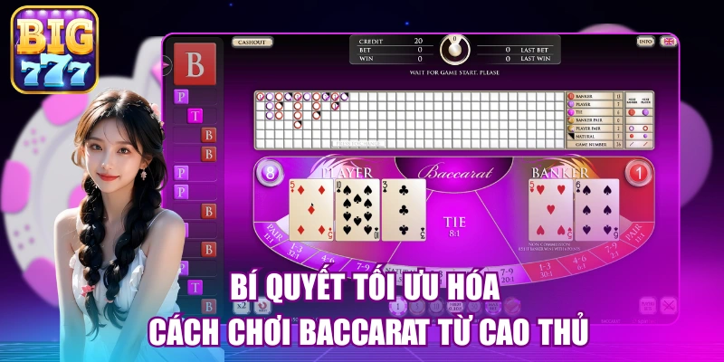 Bí quyết tối ưu hóa cách chơi baccarat từ cao thủ