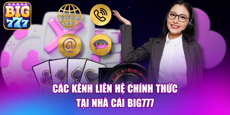 Các kênh liên hệ chính thức tại nhà cái big777