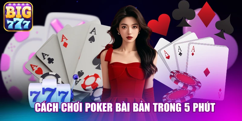 Cách chơi Poker bài bản trong 5 phút