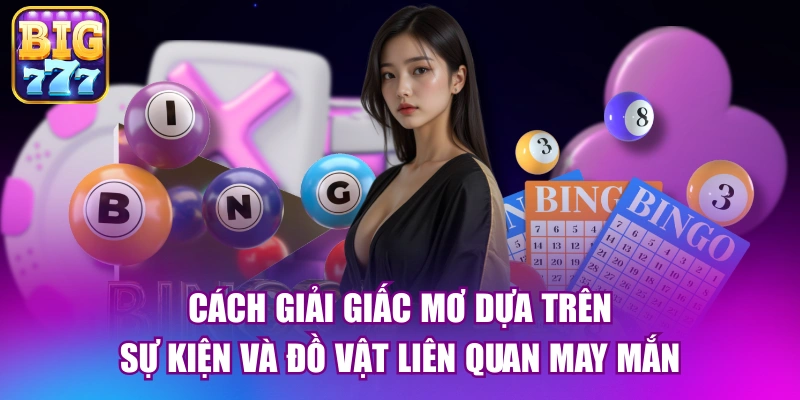 Cách giải giấc mơ dựa trên sự kiện và đồ vật liên quan may mắn