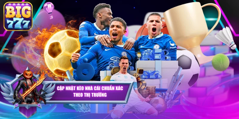 Cập Nhật Kèo Nhà Cái Chuẩn Xác Theo Thị Trường