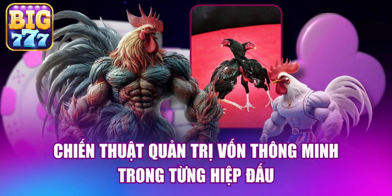 Chiến thuật quản trị vốn thông minh trong từng hiệp đấu