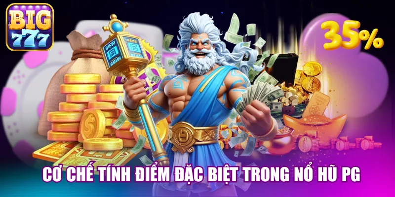 Cơ chế tính điểm đặc biệt trong nổ hũ PG