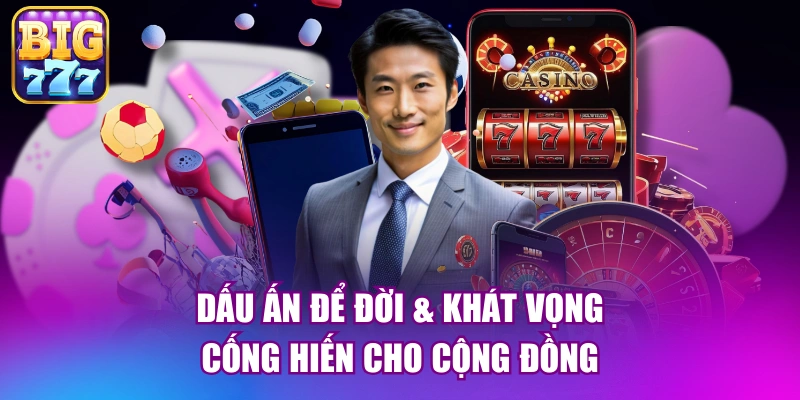 Dấu ấn để đời & khát vọng cống hiến cho cộng đồng