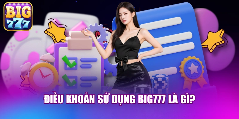 Điều khoản sử dụng big777 là gì?