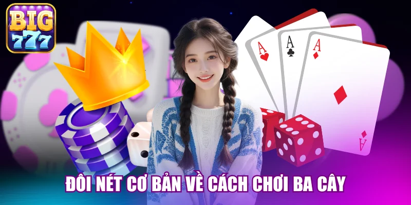 Đôi nét cơ bản về cách chơi ba cây