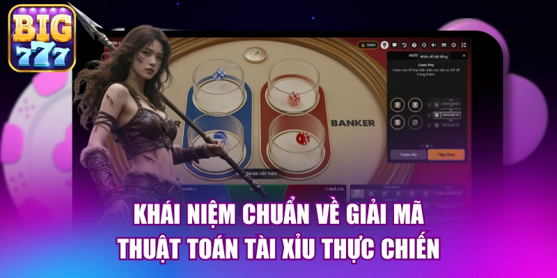 Khái niệm chuẩn về giải mã thuật toán tài xỉu thực chiến