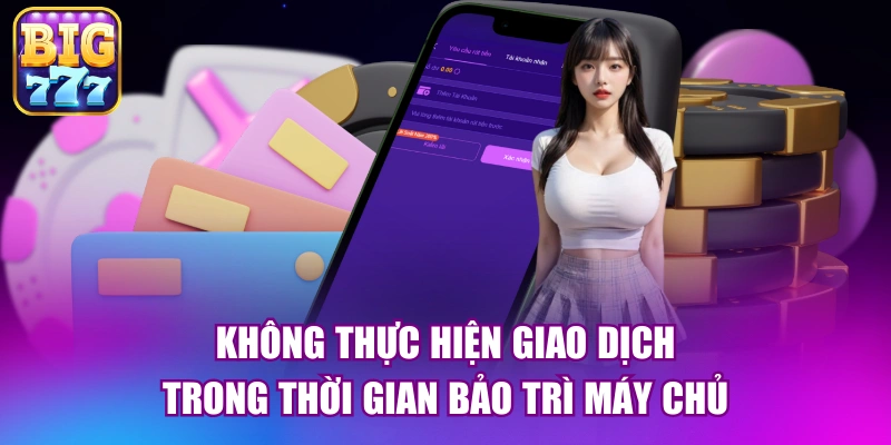 Không thực hiện giao dịch trong thời gian bảo trì máy chủ