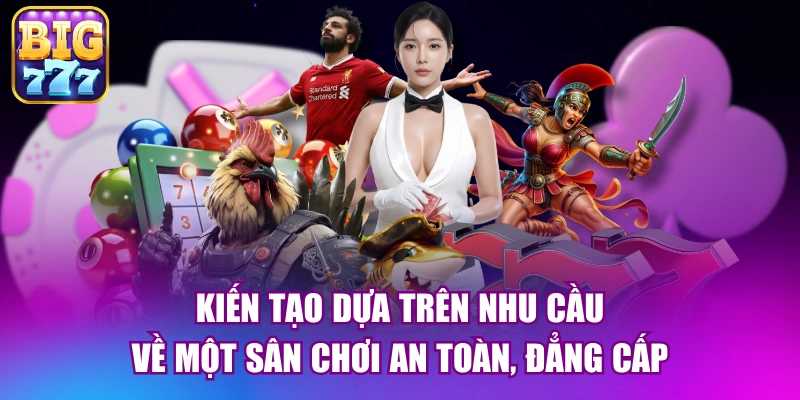 Kiến tạo dựa trên nhu cầu về một sân chơi an toàn, đẳng cấp