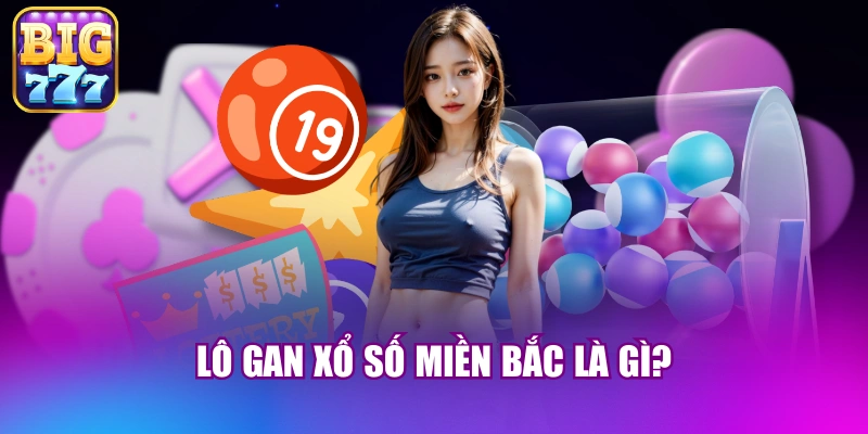 Lô gan xổ số miền bắc là gì?