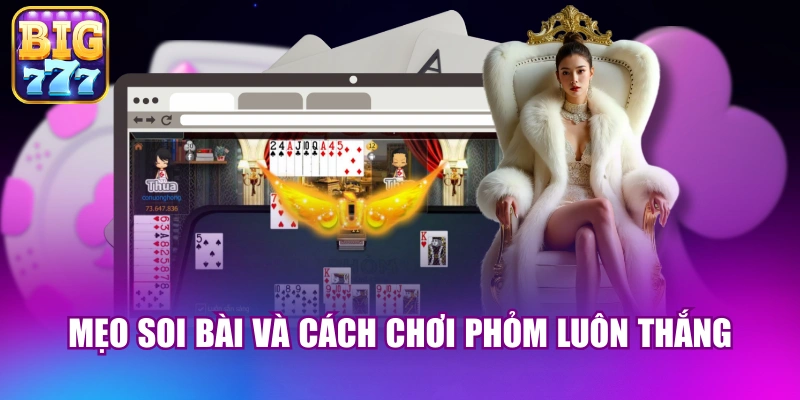 Mẹo soi bài và cách chơi phỏm luôn thắng
