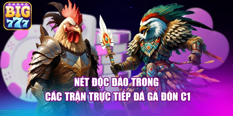 Nét độc đáo trong các trận trực tiếp đá gà đòn C1