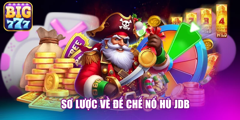 Sơ lược về đế chế nổ hũ JDB