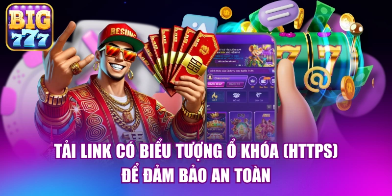 Tải link có biểu tượng ổ khóa (https) để đảm bảo an toàn