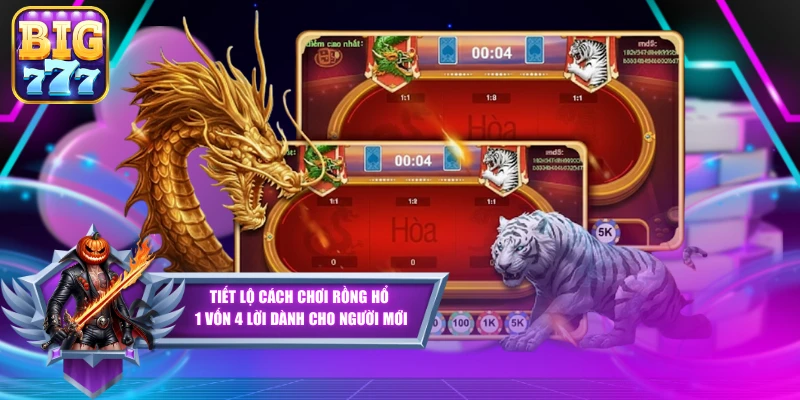 Tiết Lộ Cách Chơi Rồng Hổ 1 Vốn 4 Lời Dành Cho Người Mới