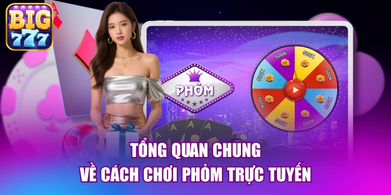 Tổng quan chung về cách chơi phỏm trực tuyến