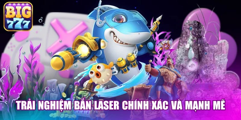 Trải nghiệm bắn Laser chính xác và mạnh mẽ
