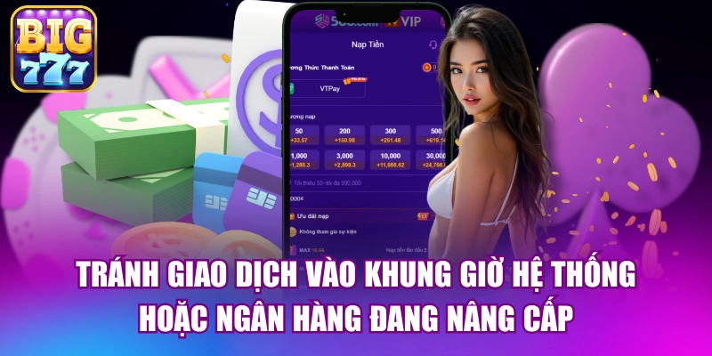 Tránh giao dịch vào khung giờ hệ thống hoặc ngân hàng đang nâng cấp