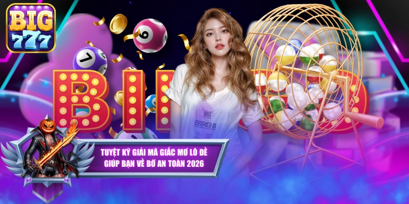 Tuyệt Kỹ Giải Mã Giấc Mơ Lô Đề Giúp Bạn Về Bờ An Toàn 2026