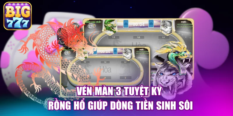 Vén màn 3 tuyệt kỹ rồng hổ giúp dòng tiền sinh sôi