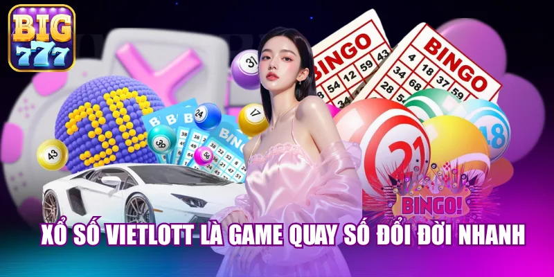 Xổ số Vietlott là game quay số đổi đời nhanh